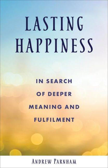 9781506462097 Lasting Happiness : In Search Of Deeper Meaning And Fulfilment