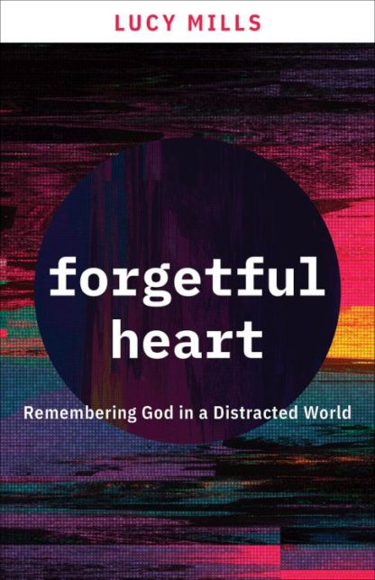 9781506462165 Forgetful Heart : Remembering God In A Distracted World