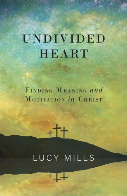 9781506462172 Undivided Heart : Finding Meaning And Motivation In Christ