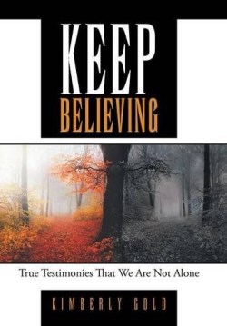9781512726251 Keep Believing : True Testimonies That We Are Not Alone