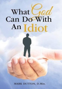 9781512728408 What God Can Do With An Idiot