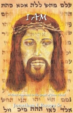 9781512774207 I Am : A Novel Approach To The Gospel Of Jesus Christ