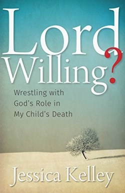 9781513800196 Lord Willing : Wrestling With Gods Role In My Childs Death