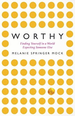 9781513802541 Worthy : Finding Yourself In A World Expecting Someone Else