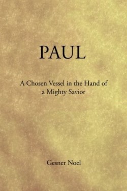 9781524623449 Paul A Chosen Vessel In The Hand Of A Mighty Savior