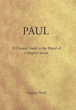 9781524623456 Paul A Chosen Vessel In The Hand Of A Mighty Savior