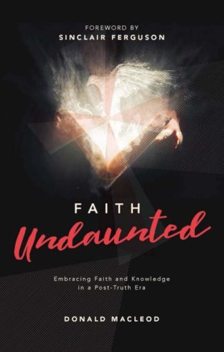 9781527109018 Faith Undaunted : Embracing Faith And Knowledge In A Post-Truth Era