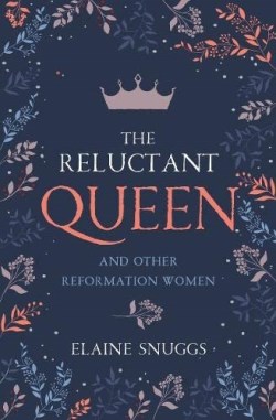 9781527109155 Reluctant Queen And Other Reformation Women