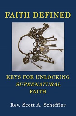 9781532391828 Faith Defined : Keys For Unlocking Supernatural Faith