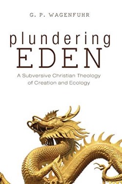 9781532677427 Plundering Eden : A Subversive Christian Theology Of Creation And Ecology