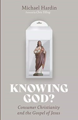 9781532683893 Knowing God : Consumer Christianity And The Gospel Of Jesus