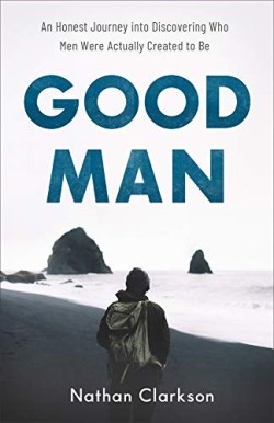 9781540900234 Good Man : An Honest Journey Into Discovering Who Men Were Actually Created