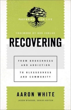 9781540960825 Recovering : From Brokenness And Addiction To Blessedness And Community