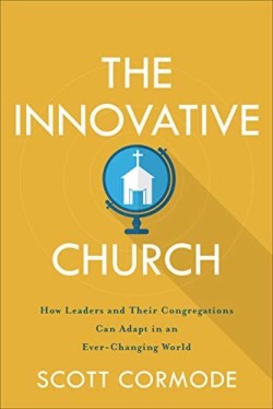 9781540962263 Innovative Church : How Leaders And Their Congregations Can Adapt In An Eve
