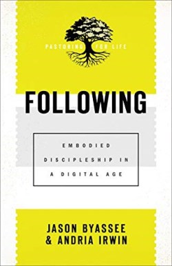 9781540962270 Following : Embodied Discipleship In A Digital Age