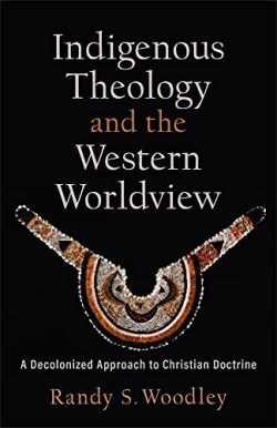 9781540964724 Indigenous Theology And The Western Worldview