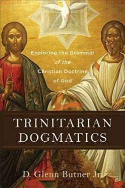 9781540965554 Trinitarian Dogmatics : Exploring The Grammar Of The Christian Doctrine Of