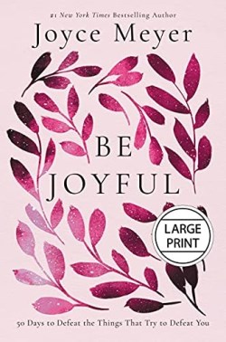 9781546001072 Be Joyful : 50 Days To Defeat The Things That Try To Defeat You (Large Type)