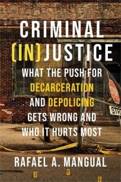 9781546001515 Criminal InJustice : What The Push For Decarceration And Depolicing Gets Wr
