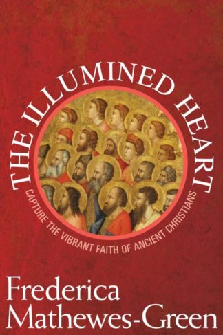 9781557255532 Illumined Heart : Capture The Vibrant Faith Of Ancient Christians