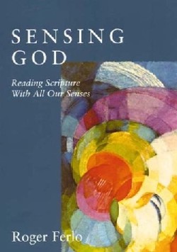 9781561012022 Sensing God : Reading Scripture With All Our Senses