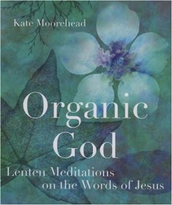 9781561012831 Organic God : Lenten Meditations On The Words Of Jesus