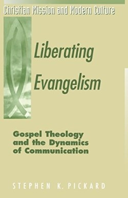 9781563382796 Liberating Evangelism : Gospel Theology And The Dynamics Of Communication