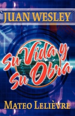 9781563441684 Juan Wesley Su Vida Y Su Obra - (Spanish)