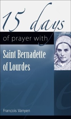 9781565483149 15 Days Of Prayer With Saint Bernadette Of Lourdes