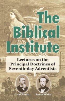 9781572581753 Biblical Institute : Lectures On The Principal Doctrines Of Seventh-day Adv