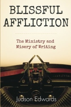 9781573125949 Blissful Affliction : The Ministry And Misery Of Writing