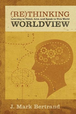 9781581349344 Rethinking Worldview : Learning To Think Live And Speak In This World