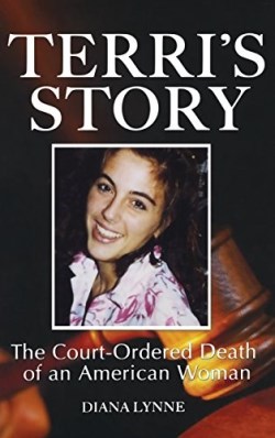 9781581824889 Terris Story : The Court-Ordered Death Of An American Woman