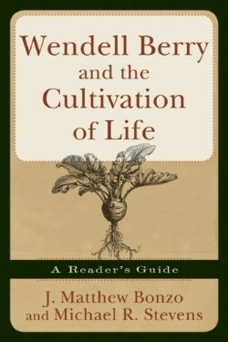 9781587431951 Wendell Berry And The Cultivation Of Life