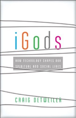 9781587433443 iGods : How Technology Shapes Our Spiritual And Social Lives (Reprinted)