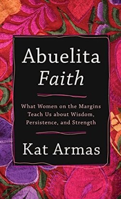 9781587435300 Abuelita Faith : What Women On The Margins Teach Us About Wisdom