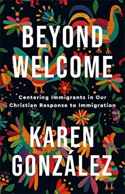 9781587435867 Beyond Welcome : Centering Immigrants In Our Christian Response To Immigrat