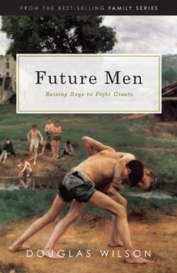 9781591281108 Future Men : Raising Boys To Fight Giants (Revised)