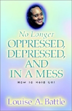 9781591600213 No Longer Oppressed Depressed And In A Mess