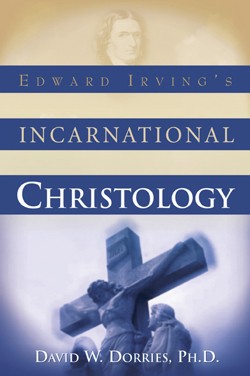 9781591602460 Edward Irvings Incarnational Christology
