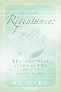 9781594675591 Repentance 1 : The Doctrine Of God And The Knowledge Of Salvation