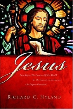 9781594679827 Jesus : From Before The Creation Of The World To His Ascension Into Heaven