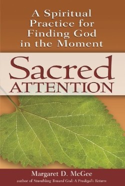 9781594732911 Sacred Attention : A Spiritual Practice For Finding God In The Moment