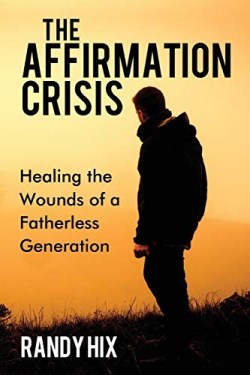 9781595558251 Affirmation Crisis : Healing The Wounds Of A Fatherless Generation