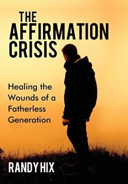 9781595558343 Affirmation Crisis : Healing The Wounds Of A Fatherless Generation