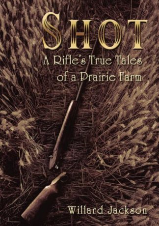 9781595558916 Shot : A Rifle's True Tales Of A Prairie Farm