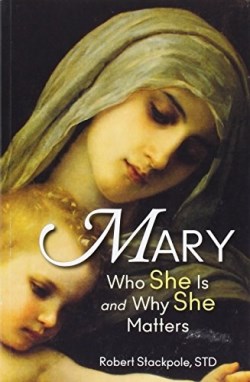 9781596143807 Mary : Who She Is And Why She Matters