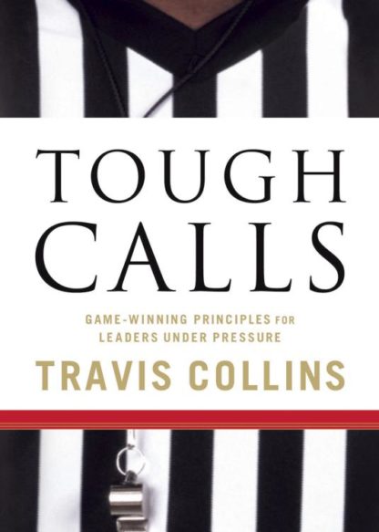 9781596692299 Tough Calls : Game Winning Principles For Leaders Under Pressure