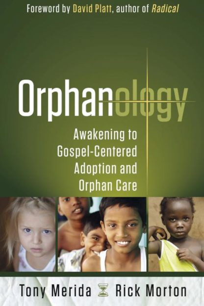 9781596693029 Orphanology : Awakening To Gospel Centered Adoption And Orphan Care