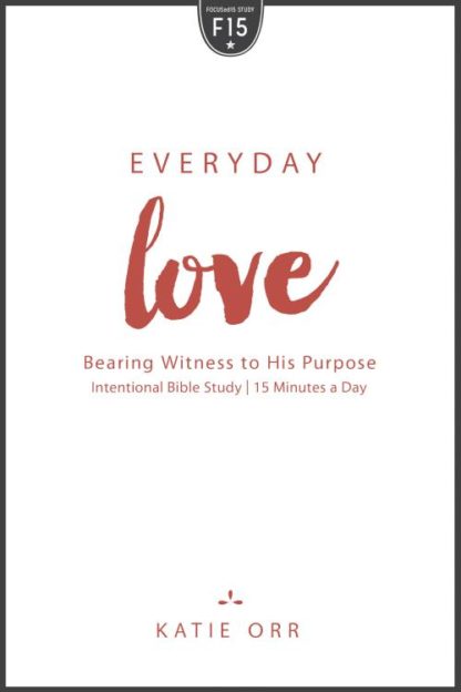 9781596694637 Everyday Love : Bearing Witness To His Purpose - Intentional Bible Study 15